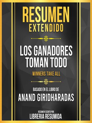 cover image of Resumen Extendido--Los Ganadores Toman Todo (Winners Take All)--Basado En El Libro De Anand Giridharadas